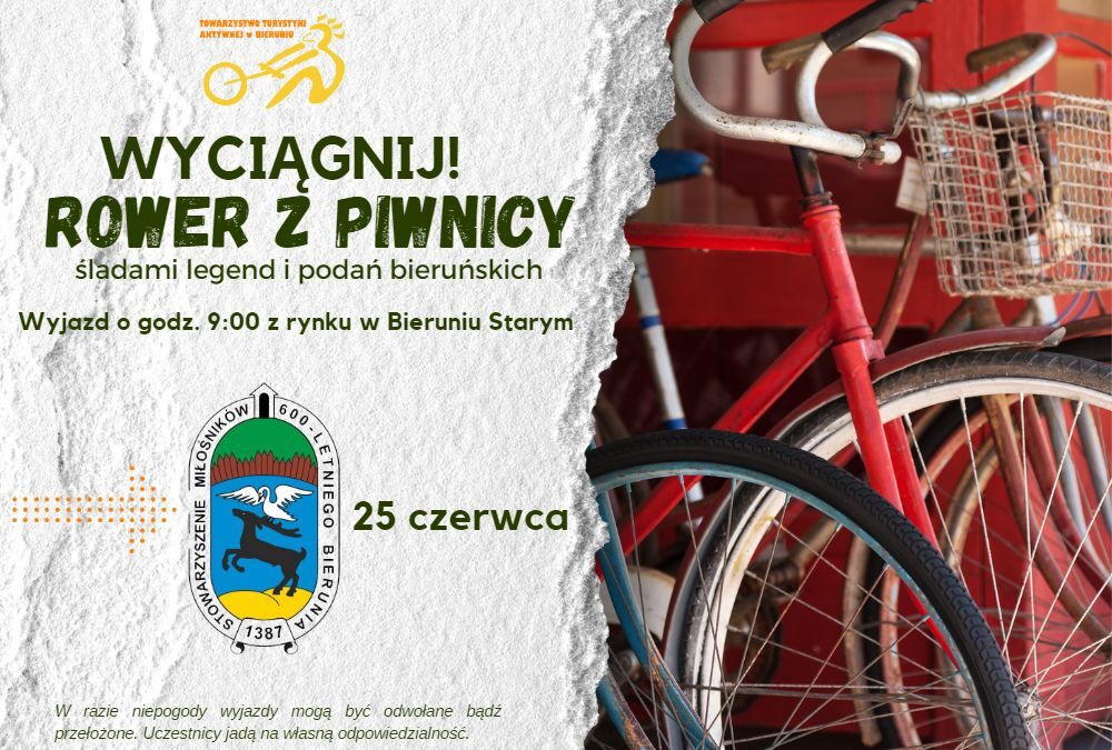 ŚLADAMI LEGEND I PODAŃ BIERUŃSKICH z cyklu Wyciągnij Rower z Piwnicy- 25.06.2023 trasa I